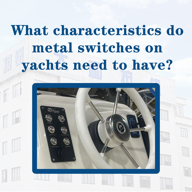 What Characteristics Do Metal Pushbutton Switches on Yachts Need to Have?