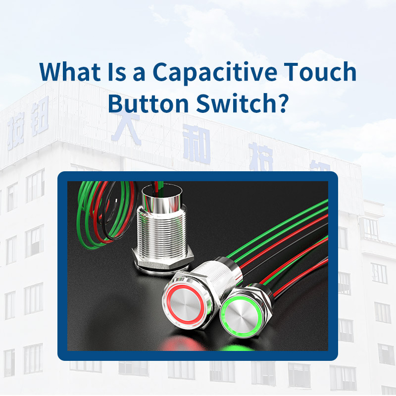 What Is a Capacitive Touch Button Switch? Complete Guide for Industrial and Smart Applications